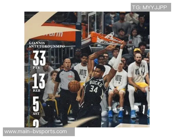 字母哥砍下33分15板却遗憾错失绝杀与关键补篮球队遭遇失利